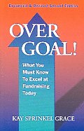Over Goal!: What You Must Know to Excel at Fundraising Today