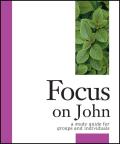 Focus on John: A Study Guide for Groups and Individuals
