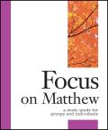Focus on Matthew: A Study Guide for Groups and Individuals