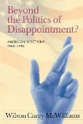Beyond the Politics of Disappointment: American Elections 1980-1998