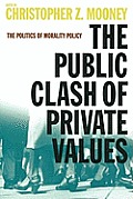 The Public Clash of Private Values: The Politics of Morality Policy