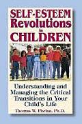 Self Esteem Revolutions in Children Understanding & Managing the Critical Transitions in Your Childs Life