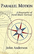 Parallel Motion A Biography of Nevil Shute Norway