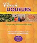 Classic Liqueurs The Art of Making & Cooking with Liqueurs