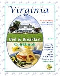 Virginia Bed & Breakfast Cookbook From the Warmth & Hospitality of 76 Virginia B&bs & Country Inns