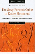 Busy Persons Guide to Easier Movement 50 Ways to Achieve a Healthy Happy Pain Free & Intelligent Body