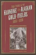 Two Years in the Klondike & Alaskan Gold Fields 1896 1898 A Thrilling Narrative of Life in the Gold Mines & Camps