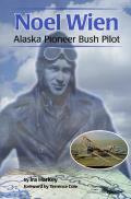 Noel Wien: Alaska Pioneer Bush Pilot