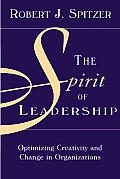 Spirit Of Leadership Optimizing Creativity & Change in Organizations