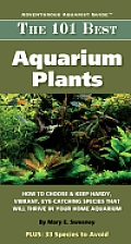 101 Best Aquarium Plants How to Choose & Keep Hardy Vibrant Eye Catching Species That Will Thrive in Your Home Aquarium