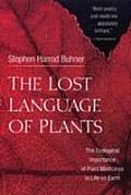 Lost Language of Plants The Ecological Importance of Plant Medicines to Life on Earth