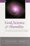 God Science & Humility Ten Scientists Consider Humility Theology
