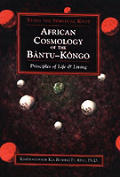 African Cosmology of the Bantu Kongo Tying the Spiritual Knot Principles of Life & Living