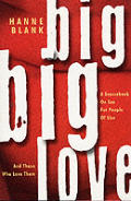 Big Big Love A Sourcebook on Sex for People of Size & Those Who Love Them