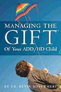 Managing The Gift(TM) of Your ADD/HD Child