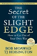 Secret of the Slight Edge How to Get Out of Your Own Way
