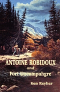 Antoine Robidoux & Fort Uncompahgre