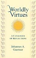 Worldly Virtues: A Catalogue of Reflections