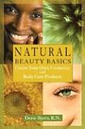 Natural Beauty Basics Create Your Own Cosmetics & Body Care Products