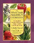 Whole Foods Allergy Cookbook Two Hundred Gourmet & Homestyle Recipes for the Food Allergic Family