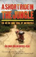 A Short Ride in the Jungle: The Ho Chi Minh Trail by Motorcycle, Exclusive North American Edition