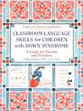 Classroom Language Skills for Children with Down Syndrome A Guide for Parents & Teachers