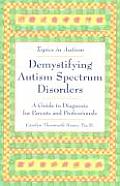 Demystifying Autism Spectrum Disorders A Guide to Diagnosis for Parents & Professionals