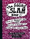 Sibling Slam Book What Its Really Like to Have a Brother or Sister with Special Needs
