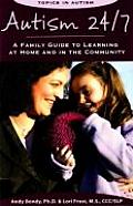 Autism 24/7 A Family Guide to Learning at Home & in the Community