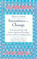 Incentives for Change: Motivating People With Autism Spectrum Disorders To Learn and Gain Independence (Topics in Autism)