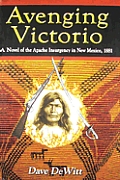 Avenging Victorio A Novel Of The Apach