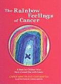 Rainbow Feelings of Cancer A Book for Children Who Have a Loved One with Cancer