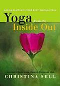 Yoga from the Inside Out Making Peace with Your Body Through Yoga