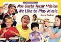 Nos Gusta Tocar Musica/ We Like to Play Music: Bilingual Edition