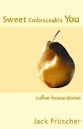 Sweet Embraceable You: Coffee-House Stories for Travel, Beach, and Bedside