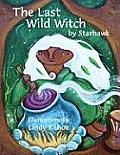 Last Wild Witch An Eco Fable for Kids & Other Free Spirits