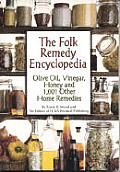 Folk Remedy Encyclopedia Olive Oil Vinegar Honey & 1001 Other Home Remedies