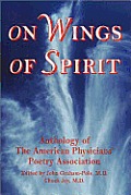 On Wings of Spirit Anthology of The American Physicians Poetry Association
