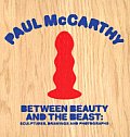 Paul McCarthy: Between Beauty and the Beast: Sculptures, Drawings and Photographs