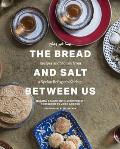 Bread & Salt Between Us Recipes & Stories from a Syrian Refugees Kitchen