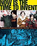 Now Is the Time to Invent Reports from the Indie Rock Revolution 1985 2000
