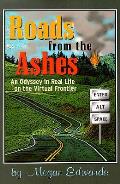 Roads from the Ashes an Odyssey In Real Life on the Virtual Frontier