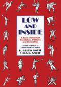 Low & Inside A Book of Baseball Anecdotes Oddities & Curiosities