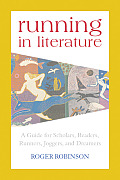 Running in Literature A Guide for Scholars Readers Runners Joggers & Dreamers