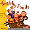 Healthy Foods An Irreverent Guide to Understanding Nutrition & Feeding Your Family Well