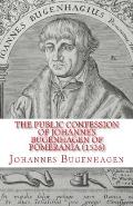 The Public Confession of Johannes Bugenhagen of Pomerania: Concerning the Sacrament of the Body and Blood of Christ