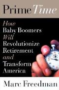 Prime Time How Baby Boomers Will Revoluitionize Retirement