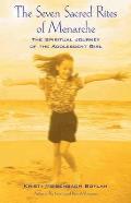 Seven Sacred Rites of Menarche The Spiritual Journey of the Adolescent Girl