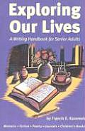 Exploring Our Lives A Writing Handbook for Senior Adults