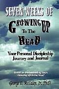 Seven Weeks of Growing Up to the Head: Your Personal Discipleship Journey and Journal